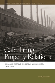 Paperback Calculating Property Relations: Chicago's Wartime Industrial Mobilization, 1940-1950 Book