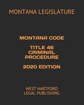 Paperback Montana Code Title 46 Criminal Procedure 2020 Edition: West Hartford Legal Publishing Book