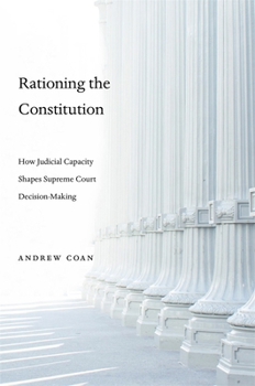 Hardcover Rationing the Constitution: How Judicial Capacity Shapes Supreme Court Decision-Making Book