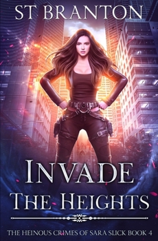 Invade the Heights - Book #4 of the Heinous Crimes of Sara Slick