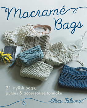Paperback Macramé Bags: 21 Stylish Bags, Purses & Accessories to Make Book