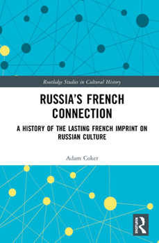 Hardcover Russia's French Connection: A History of the Lasting French Imprint on Russian Culture Book