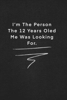 Paperback I'm The Person The 12 Years Oled Me Was Looking For.: Quote on Blackboard Notebook / Journal Gift / Doted, numbred, 120 Pages, 6x9, Soft Cover, Matte Book