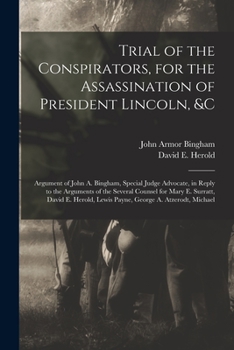 Paperback Trial of the Conspirators, for the Assassination of President Lincoln, &c: Argument of John A. Bingham, Special Judge Advocate, in Reply to the Argume Book