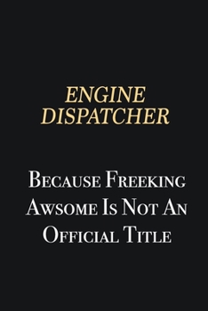 Paperback Engine Dispatcher Because Freeking Awsome is not an official title: Writing careers journals and notebook. A way towards enhancement Book