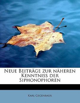 Paperback Neue Beitr GE Zur N Heren Kenntniss Der Siphonophoren [German] Book