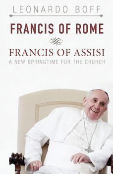 Paperback Francis of Rome & Francis of Assisi: A New Spring for the Church Book