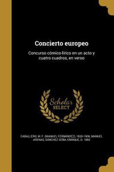 Paperback Concierto europeo: Concurso cómico-lírico en un acto y cuatro cuadros, en verso [Spanish] Book