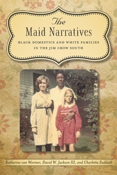 Hardcover The Maid Narratives: Black Domestics and White Families in the Jim Crow South Book