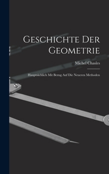 Hardcover Geschichte Der Geometrie: Hauptsächlich Mit Bezug Auf Die Neueren Methoden [German] Book