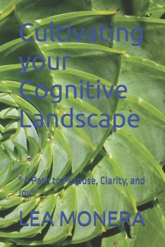 Cultivating your Cognitive Landscape: " A Path to Purpose, Clarity, and Joy"