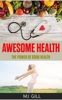 Awesome Health: The Power of Good Health