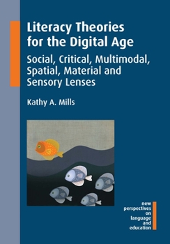 Hardcover Literacy Theories for the Digital Age: Social, Critical, Multimodal, Spatial, Material and Sensory Lenses Book
