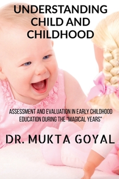 Paperback Understanding Child and Childhood: Assessment and Evaluation in Early Childhood Education during the "Magical Years" Book
