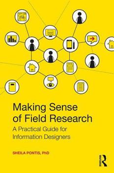 Paperback Making Sense of Field Research: A Practical Guide for Information Designers Book