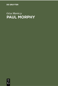 Hardcover Paul Morphy: Sammlung Der Von Ihm Gespielten Partien Mit Ausführlichen Erläuterungen [German] Book