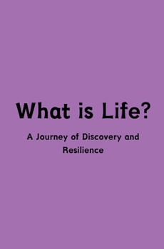 Paperback What is Life? A Journey of Discovery and Resilience Book
