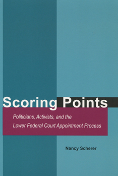 Paperback Scoring Points: Politicians, Activists, and the Lower Federal Court Appointment Process Book