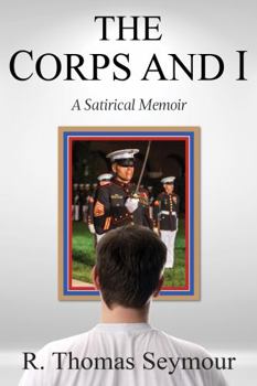 Paperback The Corps and I: A Satirical Memoir Book