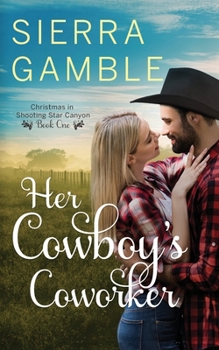 Her Cowboy's Coworker: Clean Contemporary Cowboy Romance - Book #1 of the Christmas in Shooting Star Canyon