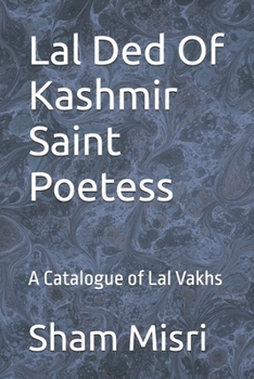 Paperback Lal Ded Of Kashmir Saint Poetess: A Catalogue of Lal Vakhs Book