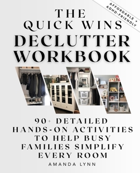 Paperback The Quick Wins Declutter Workbook: 90+ Detailed Hands-On Activities to Help Busy Families Simplify Every Room Book