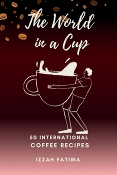 Paperback The World in a Cup: 50 International Coffee Recipes Book