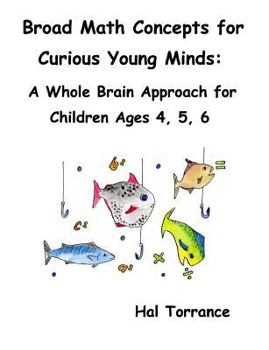 Paperback Broad Math Concepts for Curious Young Minds: A Whole Brain Approach for Children Ages 4, 5, 6 Book