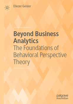 Paperback Beyond Business Analytics: The Foundations of Behavioral Perspective Theory Book