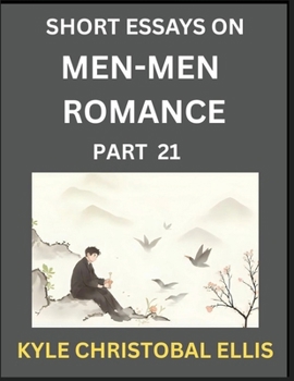 Men-Men Dating and Romance (Part 21)- Short Essays on MM Romance, Exploring Dynamics of Gay, Lesbian and Homosexual Love Relationship