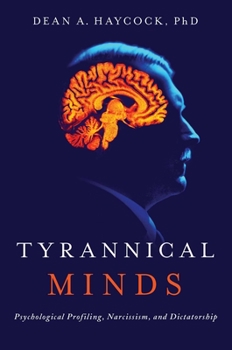 Hardcover Tyrannical Minds: Psychological Profiling, Narcissism, and Dictatorship Book
