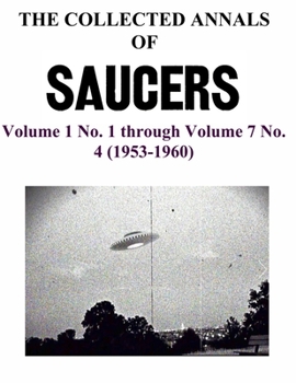 Paperback THE COLLECTED ANNALS OF 'SAUCERS'. Volume 1 No. 1 through Volume 7 No. 4 (1953-1960) Book