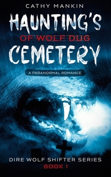 Paperback Haunting's Of Wolf Dug Cemetery: A Paranormal Romance - Dire Wolf Shifter Series - Book 1 Book