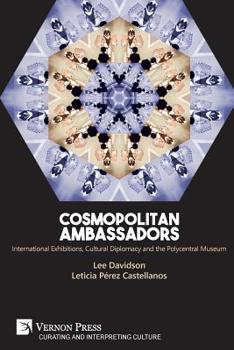 Paperback Cosmopolitan Ambassadors: International exhibitions, cultural diplomacy and the polycentral museum Book