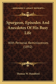 Spurgeon, Episodes And Anecdotes Of His Busy Life: With Personal Reminiscences