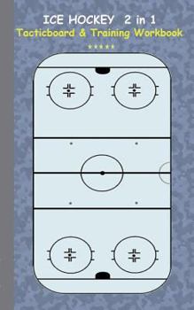 Paperback Ice Hockey 2 in 1 Tacticboard and Training Workbook: Tactics/strategies/drills for trainer/coaches, notebook, training, exercise, exercises, drills, p Book
