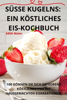 Paperback Süsse Kugelns: Ein Köstliches Eiskochbuch [German] Book
