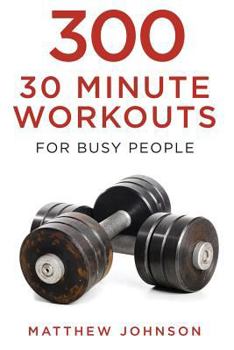 Paperback 300 Thirty Minute Workouts for Busy People Book