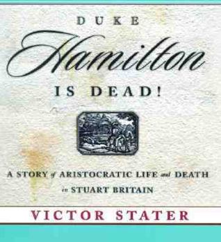 Paperback Duke Hamilton is Dead!: A Story of Aristocratic Life and Death in Stuart Britain Book