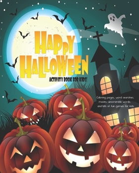 Happy Halloween Activity Book For Kids!: Unleash Your Child's Creativity With These Fun Games And Puzzles Halloween Activity Book For Children Age 6 - ... Game | Hangman | Coloring & Drawing Pages