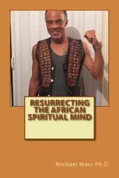 Paperback Resurrecting the African Spiritual Mind Book