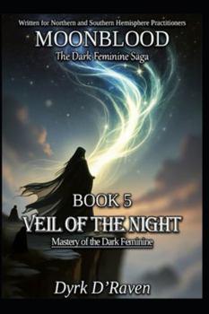 BOOK 5 : Veil of the Night: Mastery of the Dark Feminine (MOONBLOOD: The Dark Feminine Saga)