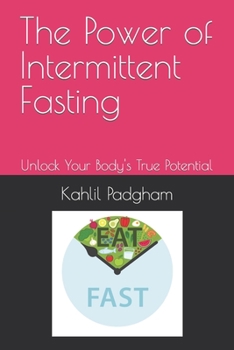 Paperback The Power of Intermittent Fasting: Unlock Your Body's True Potential Book