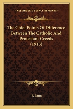 Paperback The Chief Points Of Difference Between The Catholic And Protestant Creeds (1915) Book