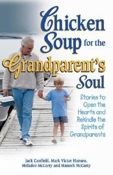 Paperback Chicken Soup for the Grandparent's Soul: Stories to Open the Hearts and Rekindle the Spirits of Grandparents (Chicken Soup for the Soul) Book