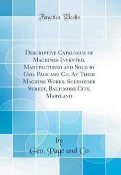 Hardcover Descriptive Catalogue of Machines Invented, Manufactured and Sold by Geo. Page and Co. at Their Machine Works, Schroeder Street, Baltimore City, Maryl Book
