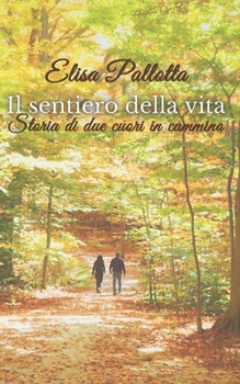 Il sentiero della vita: Storia di due cuori in cammino (Italian Edition)