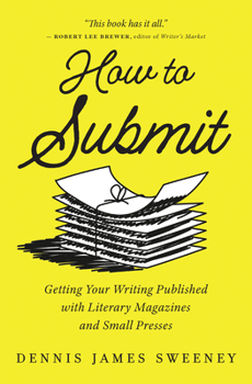 Paperback How to Submit: Getting Your Writing Published with Literary Magazines and Small Presses Book