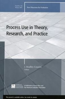 Process Use in Theory, Research, and Practice - Book #116 of the New Directions for Evaluation