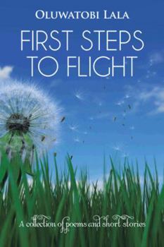 Paperback First Steps to Flight: A Collection of Poems and Short Stories Book